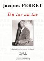Couverture du livre « Du tac au tac ; chroniques d'aspects de la France t.2 ; 1953-1959 » de Jacques Perret aux éditions Via Romana