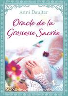 Couverture du livre « Oracle de la grossesse sacrée » de Anni Daulter aux éditions Arcana Sacra