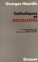 Couverture du livre « Catholiques et socialistes » de Georges Hourdin aux éditions Grasset