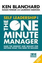 Couverture du livre « SELF LEADERSHIP AND THE ONE MINUTE MANAGER - GAIN THE MINDSET AND SKILLSET FOR GETTING WHAT YOU NEED TO SUCCEED » de Ken Blanchard et Susan Fowler et Laurence Hawkins aux éditions Thorsons