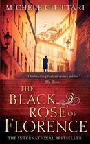 Couverture du livre « The Black Rose Of Florence » de Michele Giuttari aux éditions Little Brown Book Group Digital