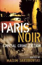 Couverture du livre « Paris Noir ; Capial Crime Fiction » de Maxim (Editor) Jakubowski aux éditions Serpent's Tail