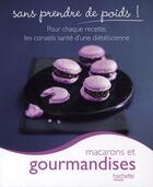 Couverture du livre « Macarons et gourmandises sans prendre de poids ! » de Marie-Laure Andre et Stephan Lagorge aux éditions Hachette Pratique