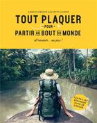 Couverture du livre « Tout plaquer pour partir au bout du monde ; et revenir... ou pas ! » de Anne-Florence Salvetti-Lionne aux éditions Hachette Pratique