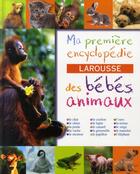 Couverture du livre « Ma première encyclopédie Larousse des bébés animaux » de  aux éditions Larousse