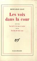 Couverture du livre « Les voix dans la cour / la nuit n'est pas si noire /un feu de bois vert » de Rene-Jean Clot aux éditions Gallimard