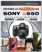 Couverture du livre « Obtenez le maximum du Sony Alpha 550 ; convient aussi aux utilisateurs de Sony Alpha 450 et Alpha 500 » de Moll Patrick aux éditions Dunod