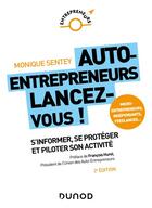 Couverture du livre « Auto-entrepreneurs, lancez-vous ! s'informer, se protéger et piloter son activité (2e édition) » de Sentey Monique aux éditions Dunod