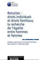 Couverture du livre « Retraites : droits individuels et droits familiaux, la recherche de l'égalité entre hommes et femmes » de  aux éditions Documentation Francaise