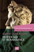 Couverture du livre « Moyen Âge et Renaissance » de Carole Talon-Hugon aux éditions Presses Universitaires De France