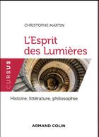 Couverture du livre « L'esprit des Lumières ; histoire, littérature, philosophie » de Christophe Martin aux éditions Armand Colin