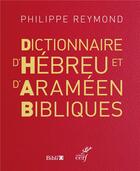 Couverture du livre « Dictionnaire d'hébreu et d'araméen bibliques (édition 2017) » de Philippe Reymond aux éditions Cerf