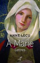 Couverture du livre « À Marie ; lettres » de Anne Lecu aux éditions Cerf