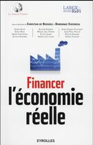 Couverture du livre « Financer l'économie réelle » de Dominique Chesneau et Christian De Boissieu aux éditions Eyrolles