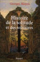 Couverture du livre « Histoire de la solitude et des solitaires » de Georges Minois aux éditions Fayard