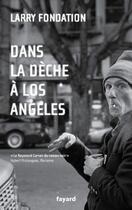 Couverture du livre « Dans la dèche à Los Angeles » de Larry Fondation aux éditions Fayard