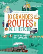 Couverture du livre « 10 grandes routes de l'histoire ; 10 cartes pour tout comprendre » de Laurent Stefano et Imre Feiner aux éditions Fleurus