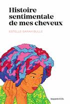 Couverture du livre « Histoire sentimentale de mes cheveux » de Estelle-Sarah Bulle aux éditions Bayard Recits