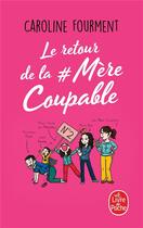 Couverture du livre « Le retour de la mère coupable » de Caroline Fourment aux éditions Le Livre De Poche