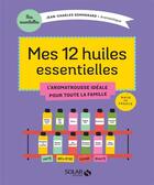 Couverture du livre « Mes 12 huiles essentielles ; l'aromatrousse idéale pour toute la famille » de Jean-Charles Sommerard aux éditions Solar