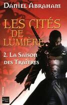 Couverture du livre « Les cites de lumieres - tome 2 la saison des traitres - vol02 » de Daniel Abraham aux éditions 12-21