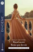 Couverture du livre « Royal secret ; reine par devoir » de Kelly Hunter aux éditions Harlequin
