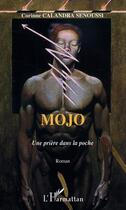 Couverture du livre « Mojo, une priere dans la poche » de Corinne Calandra Senoussi aux éditions Editions L'harmattan