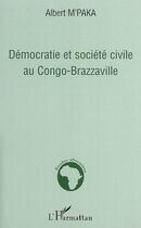 Couverture du livre « Démocratie et société civile au congo-brazzaville » de Albert M'Paka aux éditions Editions L'harmattan