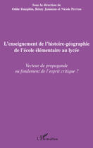 Couverture du livre « L'enseignement de l'histoire-géographie de l'école élémentaire au lycée ; vecteur de propagande ou fondement de l'esprit critique ? » de Odile Dauphin et Remy Janneau et Nicole Perron aux éditions Editions L'harmattan