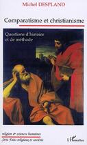 Couverture du livre « COMPARATISME ET CHRISTIANISME : Questions d'histoire et de méthode » de Michel Despland aux éditions Editions L'harmattan