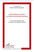 Couverture du livre « L'invention d'un genre : le cinéma fantastique français ; ou les constructions sociales d'un objet de la cinéphilie ordinaire » de Frederic Gimello-Mesplomb aux éditions Editions L'harmattan