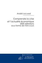 Couverture du livre « Comprendre la crise et l'actualité économique » de André Locussol aux éditions Le Manuscrit