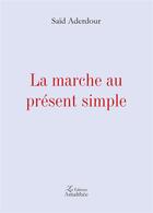 Couverture du livre « La marche au présent simple » de Said Aderdour aux éditions Amalthee