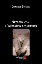 Couverture du livre « Necromantia : l'invocation des ombres » de Dominique Dutriaux aux éditions Editions Du Net