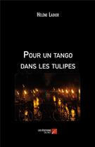 Couverture du livre « Pour un tango dans les tulipes » de Helene Ladier aux éditions Editions Du Net