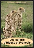 Couverture du livre « Les safaris d'Hideko et François » de Hideko Bertrand et Francois Bertrand aux éditions Books On Demand