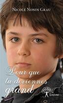 Couverture du livre « Pour que tu deviennes grand » de Nicole Nonin-Grau aux éditions Edilivre