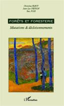 Couverture du livre « Forêts et foresterie : Mutations & décloisonnements » de Christine Farcy et Yves Poss et Jean-Luc Peyron aux éditions L'harmattan
