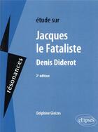 Couverture du livre « Denis diderot, jacques le fataliste - 2e edition » de Delphine Gleizes aux éditions Ellipses
