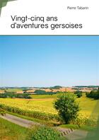 Couverture du livre « Vingt-cinq ans d'aventures gersoises » de Pierre Tabarin aux éditions Publibook