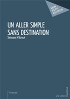 Couverture du livre « Un aller simple sans destination » de Sleimane M'Bareck aux éditions Mon Petit Editeur