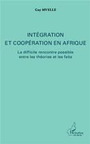 Couverture du livre « Intégration et coopération en Afrique ; la difficile rencontre possible entre les théories et les faits » de Guy Mvelle aux éditions L'harmattan