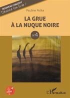 Couverture du livre « La grue à la nuque noire t.4 » de Pauline Polka aux éditions L'harmattan