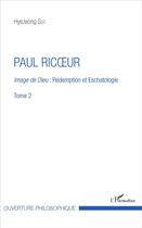 Couverture du livre « Paul Ricoeur Tome 2 ; image de Dieu : rédemption et eschatologie » de Hyejeong Seo aux éditions L'harmattan