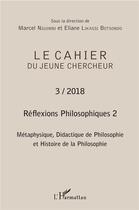 Couverture du livre « Réflexions philosophiques t.2 ; métaphysique, didactique de philosophie et histoire de la philosophie (édition 2018) » de Cahier Du Jeune Chercheur aux éditions L'harmattan