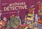 Couverture du livre « Archives détective ; enquête dans le mystère des archives » de Nancy Guilbert et Anna Griot aux éditions Courtes Et Longues