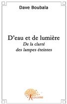 Couverture du livre « D'eau et de lumière » de Dave Boubala aux éditions Edilivre