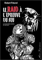Couverture du livre « Le Raid à l'épreuve du feu » de Robert Paturel aux éditions Atelier Fol'fer