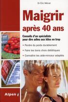 Couverture du livre « Maigrir apres 40 ans » de Eric Menat aux éditions Alpen