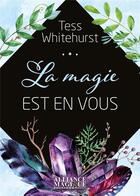 Couverture du livre « La magie est en vous » de Tess Whitehurst aux éditions Alliance Magique